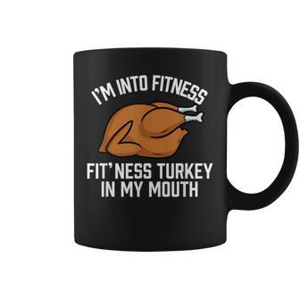 I'm Into Fitness Turkey In My Mouth Thanksgiving Coffee Mug - Thegiftio UK