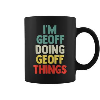 I'm Geoff Doing Geoff Things Personalized Name Coffee Mug - Seseable