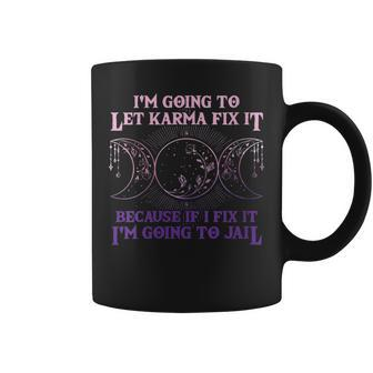 I'm Going To Let Karma Fix It Because If I Fix It Witch Coffee Mug - Thegiftio UK