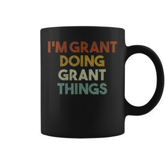 I'm Grant Doing Grant Things First Name Grant Coffee Mug - Seseable