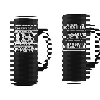 Because I'm A Gray Family Name Personalized Surname Coffee Mug - Seseable