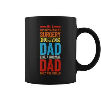 I'm A Hip Replacement Surgery Survivor Dad Hip Dad Coffee Mug - Monsterry CA