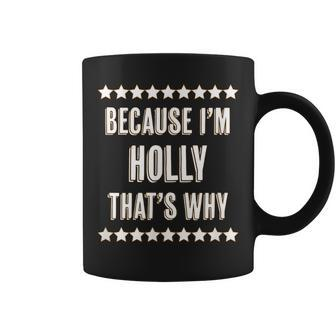 Because I'm Holly That's Why Cute Name Coffee Mug - Seseable