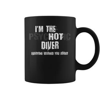 I'm The Hot Psychotic Diver Warning Scuba Diving Coffee Mug | Crazezy