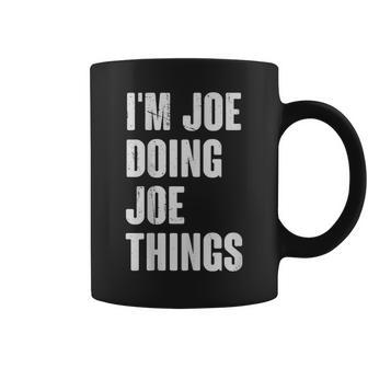 I'm Joe Doing Joe Things For Joe Name Coffee Mug - Thegiftio UK