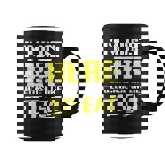 I'm Just Here Because I Like To Eat Food Lovers Coffee Mug - Monsterry