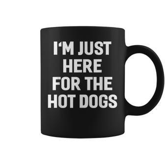 I'm Just Here For The Hot Dogs Sayings Coffee Mug - Monsterry AU