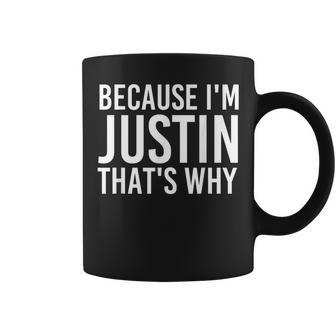 Because I'm Justin That's Why Fun Idea Coffee Mug - Monsterry