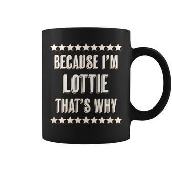 Because I'm Lottie That's Why Cute Name Coffee Mug - Seseable