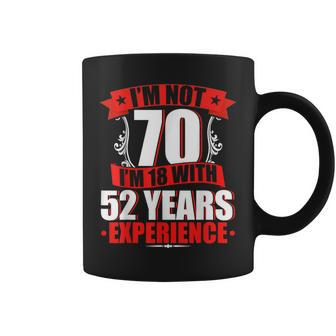 I'm Not 70 I'm 18 With 52 Years Experience Birthday Coffee Mug - Thegiftio UK