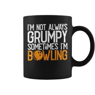 I'm Not Always Grumpy Sometimes I'm Bowling Bowlers & Coffee Mug - Seseable