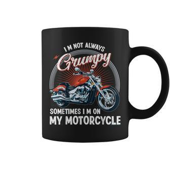 I'm Not Always Grumpy Sometimes I'm On My Motorcycle Biker Coffee Mug - Monsterry AU