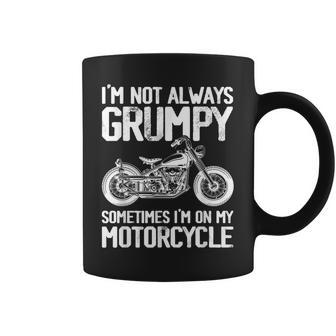 I'm Not Always Grumpy Sometimes I'm On My Motorcycle Riding Coffee Mug - Monsterry
