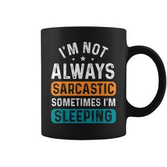 I'm Not Always Sarcastic Sometimes I'm Sleeping Coffee Mug - Seseable