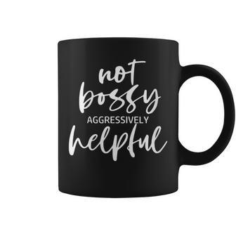 I’M Not Bossy I’M Aggressively Helpful Quote Boss Coffee Mug | Crazezy AU