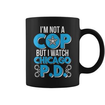 I'm Not A Cop But I Watch Chicago Pd Coffee Mug - Thegiftio UK