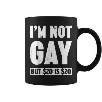 I'm Not Gay But 20 Dollars Is 20 Dollars Adult Coffee Mug - Seseable