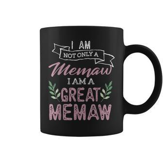 I'm Not Only A Memaw I Am A Great Memaw Coffee Mug | Crazezy UK