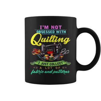 I'm Not Obsessed With Quilting Coffee Mug - Monsterry AU