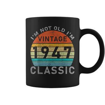 I'm Not Old I'm Classic Vintage 1947 77St Birthday Coffee Mug - Monsterry