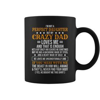 I'm Not A Perfect Daughter But My Crazy Dad Loves Me Coffee Mug - Monsterry