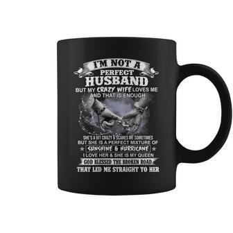 I'm Not A Perfect Husband But My Crazy Wife Loves Me Coffee Mug - Thegiftio UK