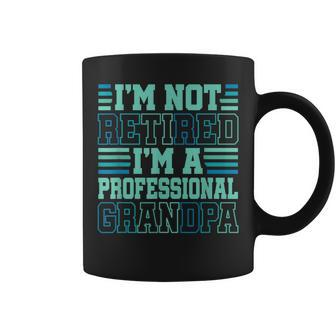 I'm Not Retired Professional Grandpa Grandfather Fathers Day Coffee Mug - Seseable