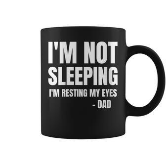 I'm Not Sleeping I'm Just Resting My Eyes Father Quote Coffee Mug | Crazezy DE