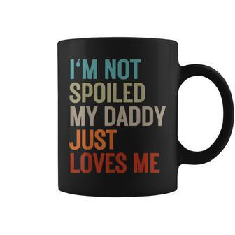 I'm Not Spoiled My Daddy Just Loves Me Father's Day Birthday Coffee Mug - Thegiftio UK