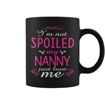 I'm Not Spoiled My Nanny Just Love Me Family Coffee Mug - Monsterry AU