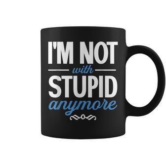 I'm Not With Stupid Anymore Ex-Wife Ex-Husband Divorced Coffee Mug - Seseable