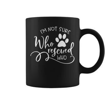 I'm Not Sure Who Rescued Who For Dog Owners And Dog Lovers Coffee Mug - Monsterry