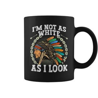 I'm Not As White As I Look Native American Dna Coffee Mug - Seseable