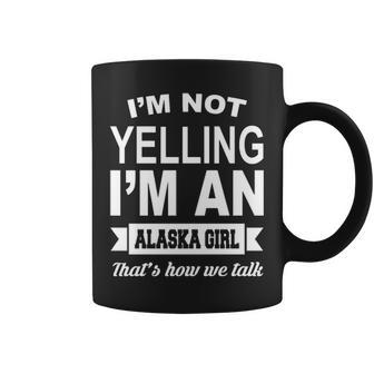 I'm Not Yelling I'm An Alaska Girl That's How We Talk Coffee Mug | Mazezy CA