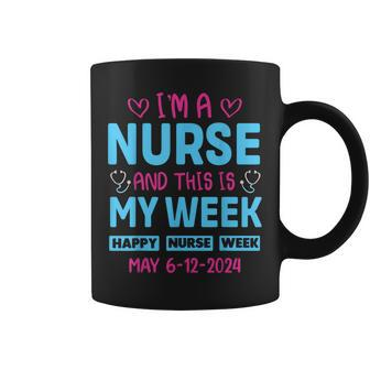 I'm Nurse And This Is My Week Happy Nurse Week May 6-12 Coffee Mug - Seseable