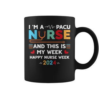 I'm A Pacu Nurse And This Is My Week Happy Nurse Week 2024 Coffee Mug - Seseable