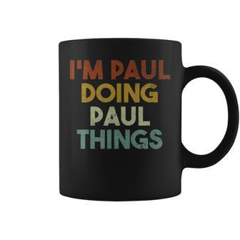 I'm Paul Doing Paul Things First Name Paul Coffee Mug - Seseable
