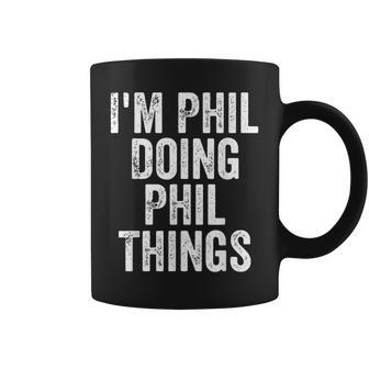 I'm Phil Doing Phil Things Personalized First Name Coffee Mug - Seseable