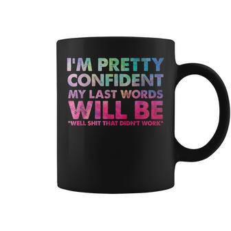 I'm Pretty Confident My Last Words Will Be Quote Coffee Mug | Crazezy UK
