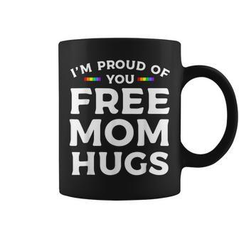 I'm Proud Of You Free Mom Hugs Lgbt Pride Awareness Coffee Mug - Monsterry DE