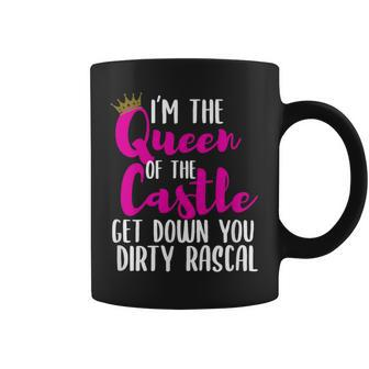 I’M The Queen Of The Castle Get Down You Dirty Rascal Coffee Mug - Monsterry