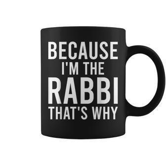 Because I'm The Rabbi That's Why Jewish Purim Hebrew School Coffee Mug - Seseable