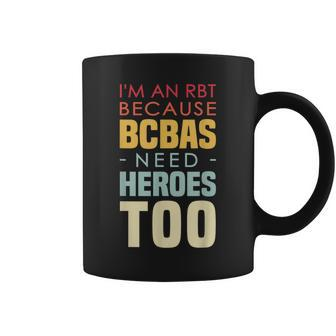 I'm An Rbt Because Bcbas Need Heroes Too Behavior Technician Coffee Mug - Monsterry CA