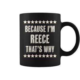 Because I'm Reece That's Why Name Coffee Mug - Seseable