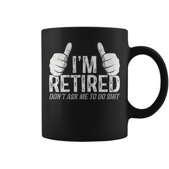 I'm Retired Don't Ask Me To Do Shit Retirement Coffee Mug - Monsterry UK