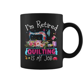 I'm Retired Quilting Is My Love Quilting Coffee Mug - Monsterry AU