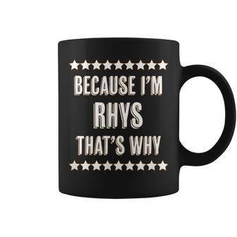 Because I'm Rhys That's Why Name Coffee Mug - Seseable