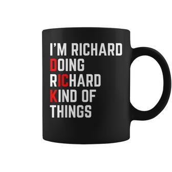 I'm A Richard Doing Richard Things Dick Coffee Mug - Monsterry