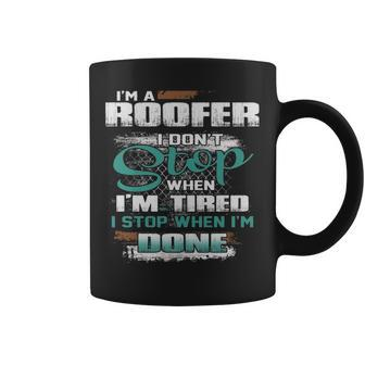 I'm A Roofer I Don't I Don't Stop When I'm Tired Coffee Mug | Mazezy