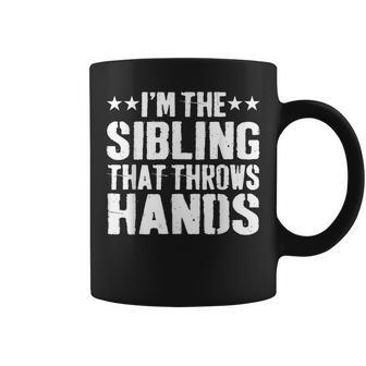 I'm The Sibling That Throws Hands Coffee Mug | Mazezy